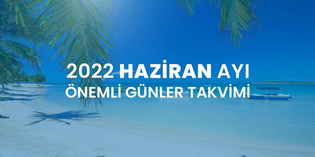 2022 haziran ayı önemli günler takvimi