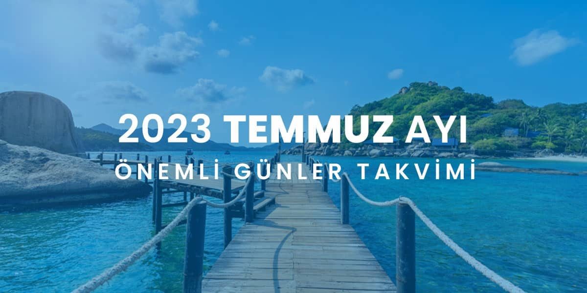 2023 temmuz ayı önemli günler takvimi